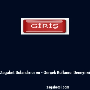 Zagabet Dolandırıcı mı - Ger&ccedil;ek Kullanıcı Deneyimi