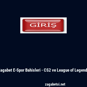 Zagabet E-Spor Bahisleri - CS2 ve League of Legends
